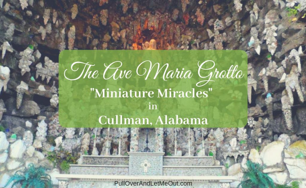 The Ave Maria Grotto Cullman, Alabama PullOverAndLetMeOut