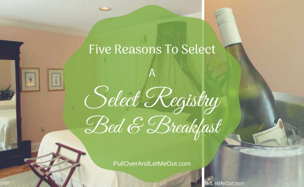 Five Reasons To Select A Select Registry Bed&Breakfast PullOverAndLetMeOut