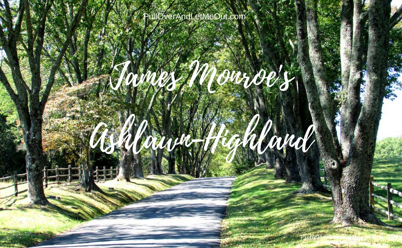 James Monroe's Ashlawn-Highand PullOverAndLetMeOut