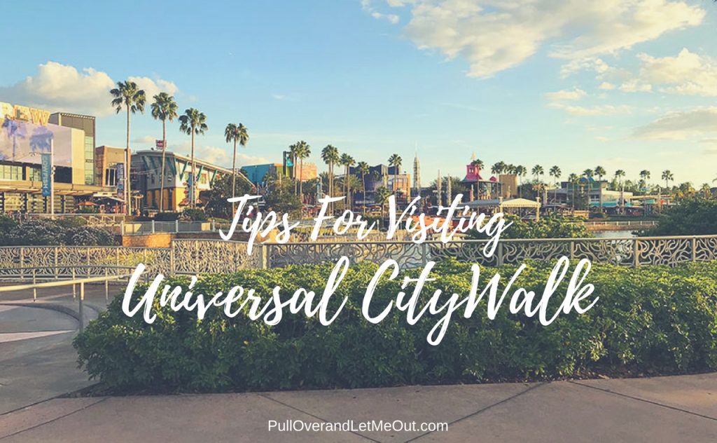 Tips For Visiting Universal CityWalk Orlando PullOverandLetMeOut