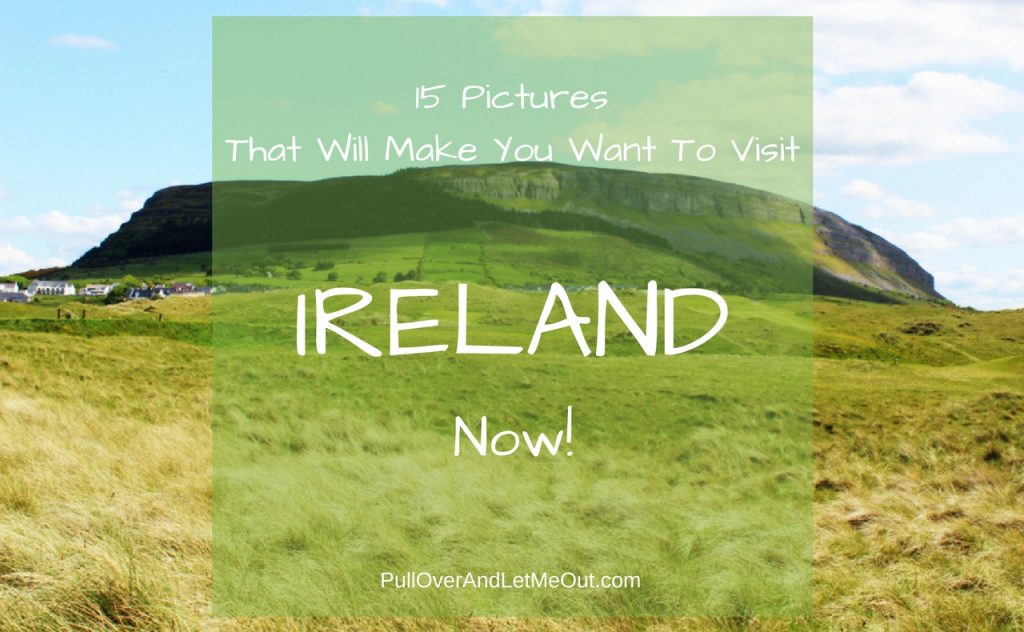 15 Pictures Visit Ireland Now PullOverAndLetMeOut