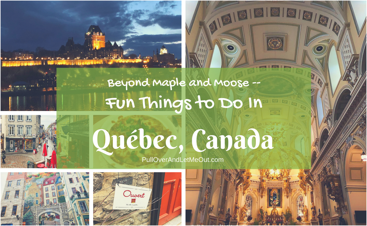 Fun Things To Do In Québec, Canada PullOverAndLetMeOut