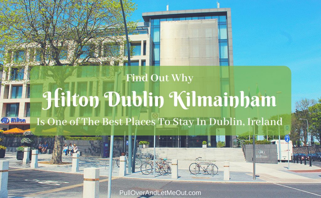 Hilton Dublin Kilmainham Best Places To Stay In Dublin, Ireland PullOverAndLetMeOut