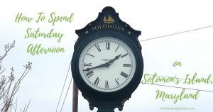 How to Spend Saturday Afternoon on Solomons Island, MD PullOverandLetMeOut