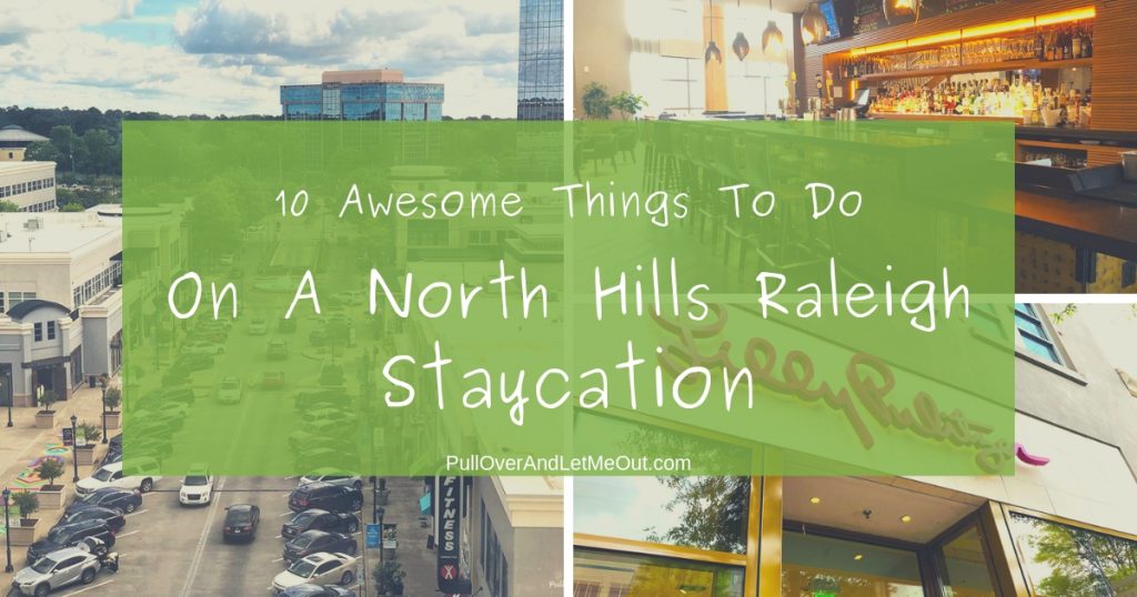 North Hills Raleigh Staycation PullOverAndLetMeOut