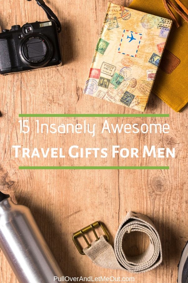 15 Insanely Awesome Travel Gifts For Men by PullOverAndLetMeOut.com