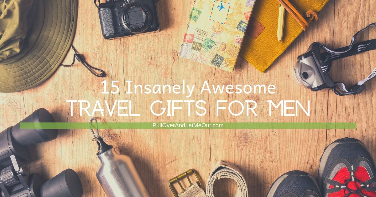 15 Insanely Awesome Travel Gifts For Men PullOverAndLetMeOut.com