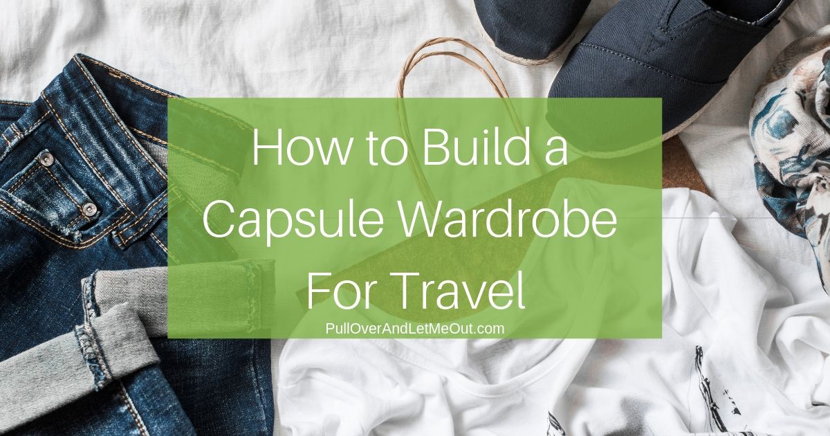 Cover picture for How To Build A Capsule Wardrobe For Travel by PullOverAndLetMeOut.com