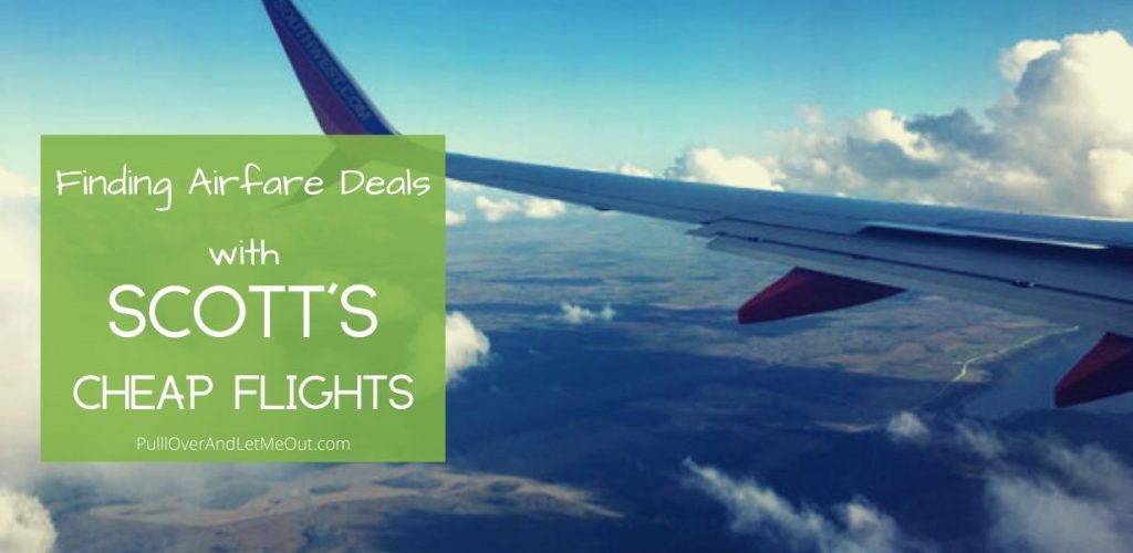 Finding Airfare Deals with Scott's Cheap Flights PullOverAndLetMeOut