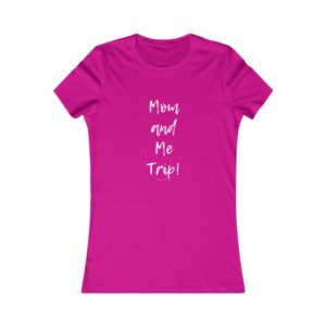 Mom & Me Trip Women's Favorite Tee
