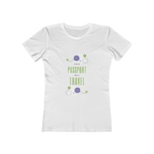 Have Passport Will Travel - Women's The Boyfriend Tee