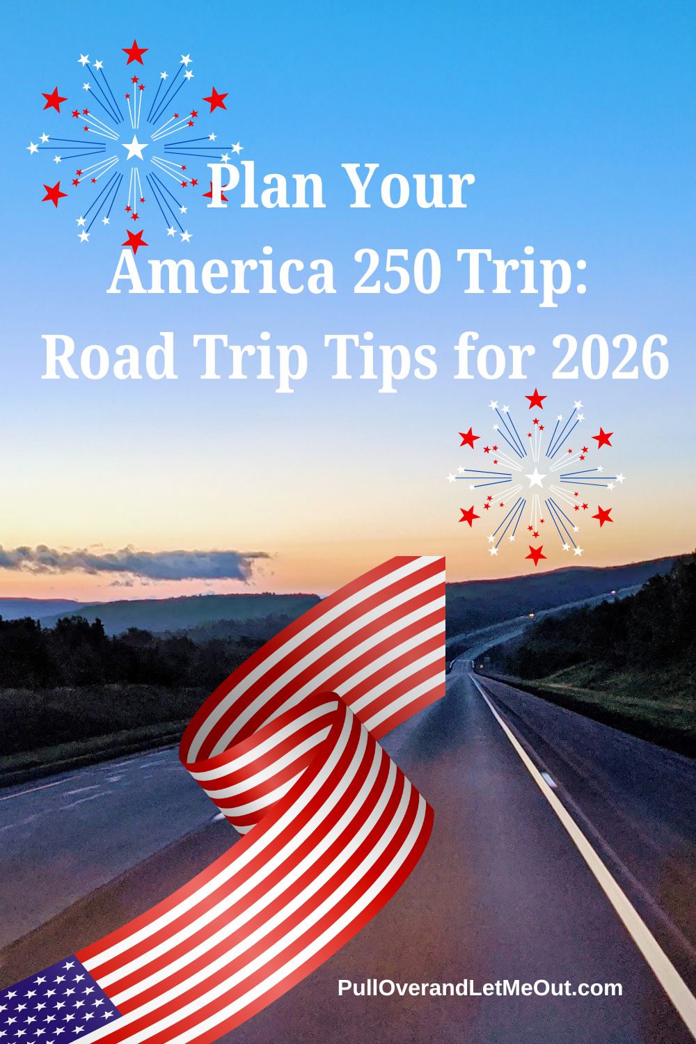 Plan Your America 250 Trip Road Trip Tips For 2026 Plan Your America 250 Trip Road Trip Tips For 2026 Pull Over And Let Me Out Pin 