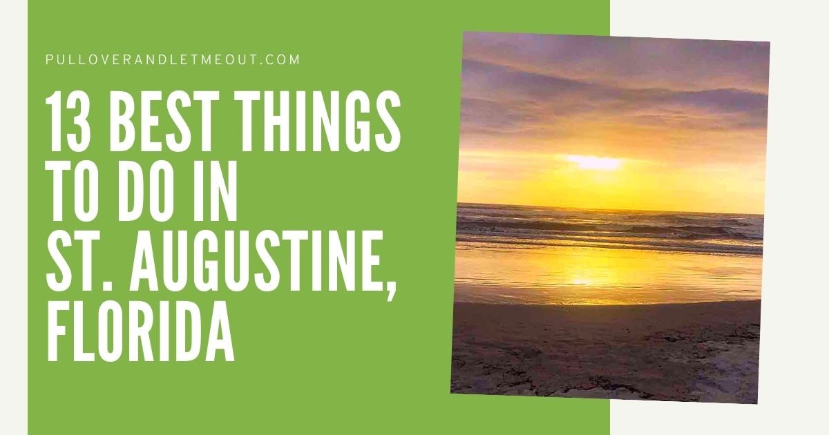 13 best things to do in st. Augustine, florida PullOverandLetMeOut