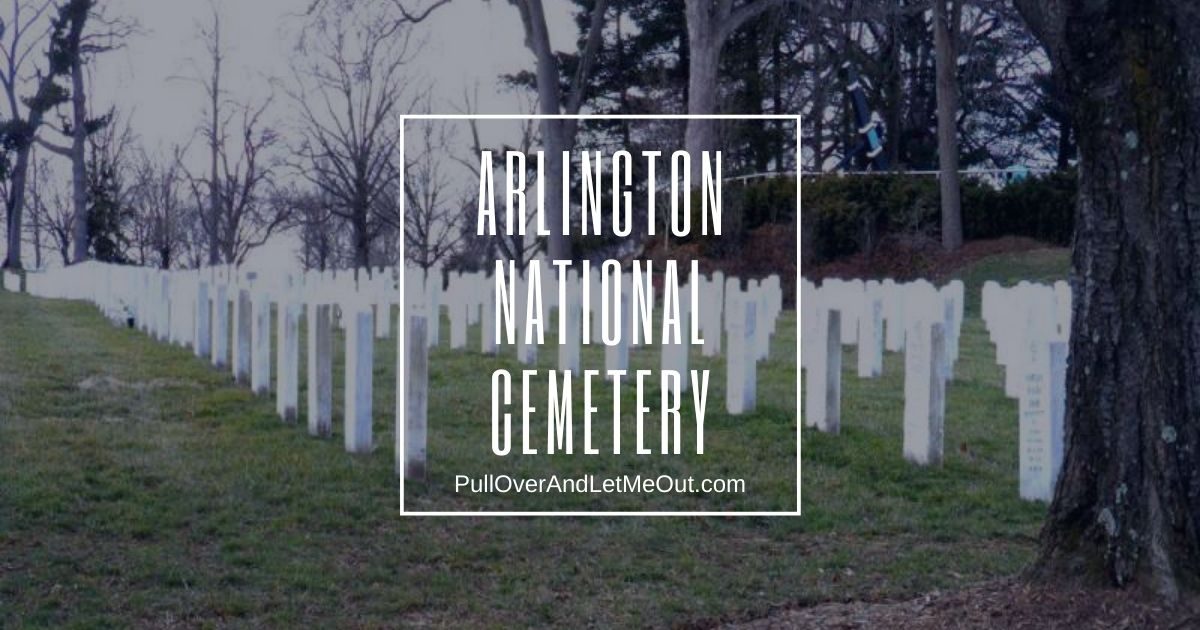Arlington National cemetery PullOverAndLetMeOut