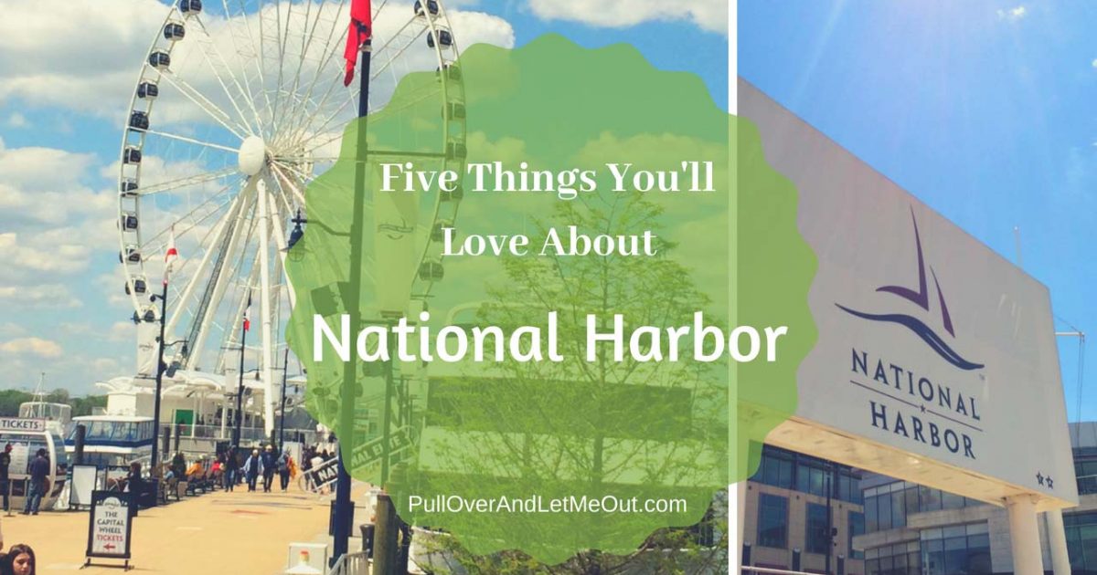 Five-Things-You'll-Love-About-National-Harbor-PullOverAndLetMeOut