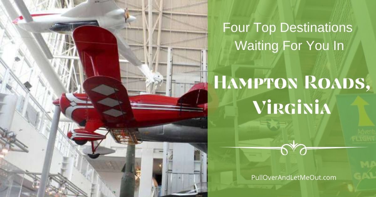 Four Top Destinations Waiting For You In Hampton Roads, Virginia PullOverAndLetMeOut