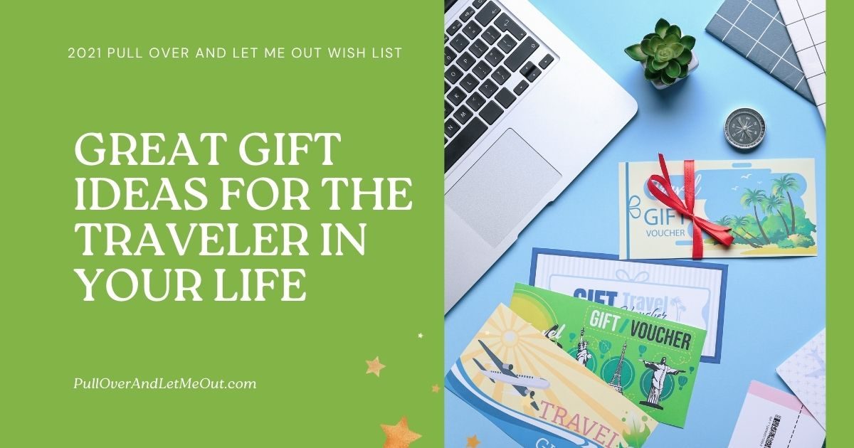Great Gift Ideas for the Traveler in Your Life PullOverAndLetMeOut