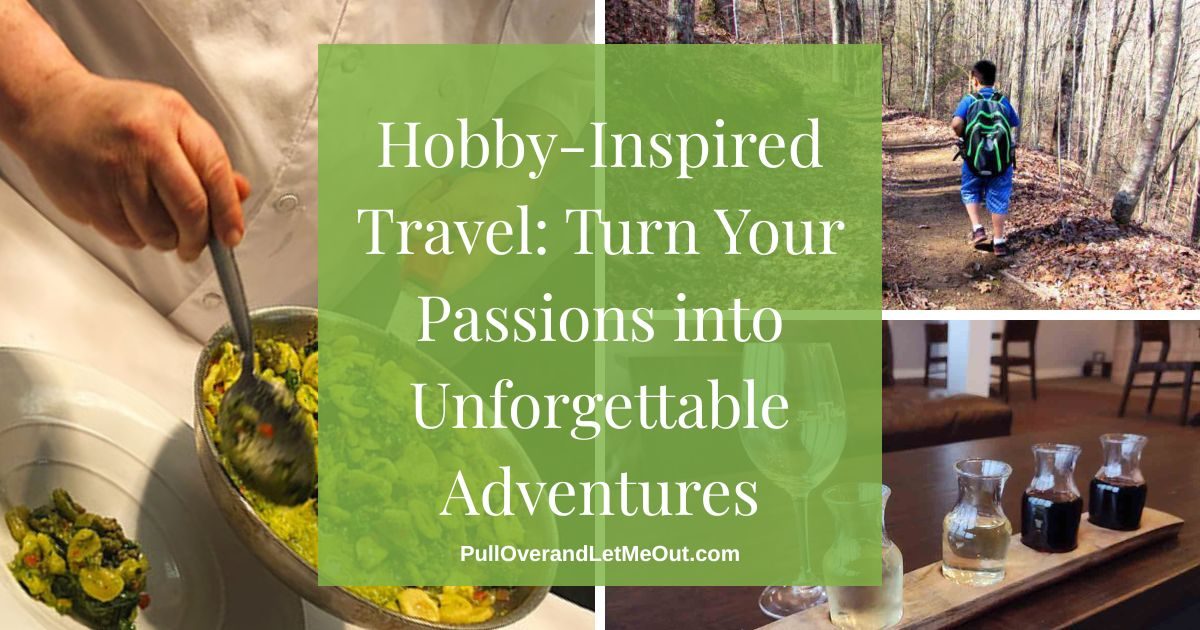 Hobby-Inspired Travel Turn Your Passions into Unforgettable Adventures