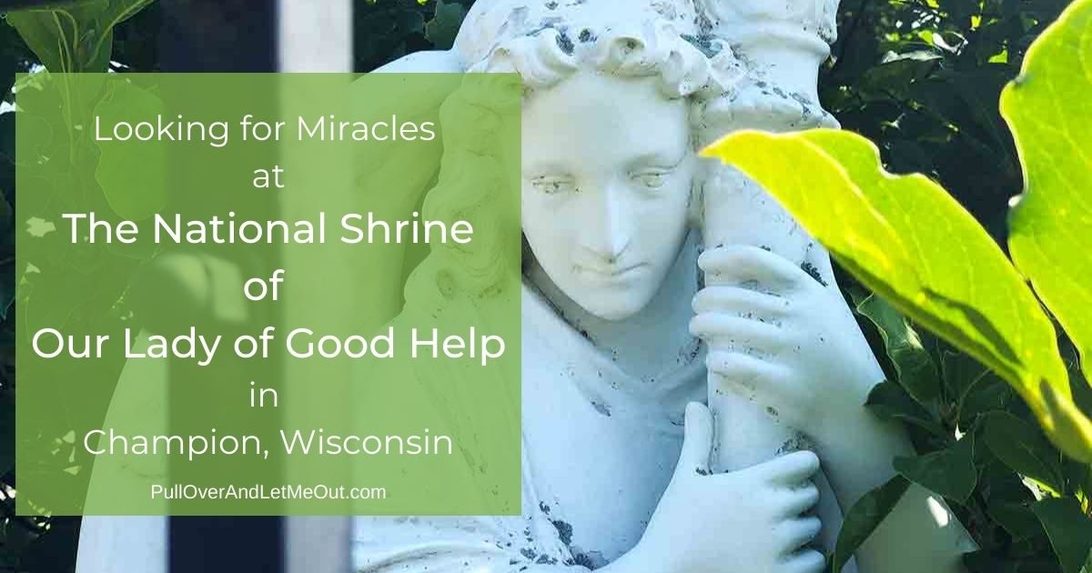 Looking for Miracles at The National Shrine of Our Lady of Good Help in Champion, Wisconsin PullOverAndLetMeOut