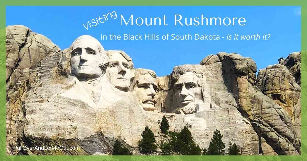 Mount Rushmore in the Black Hills of South Dakota - is it worth it PullOverAndLetMeOut.com