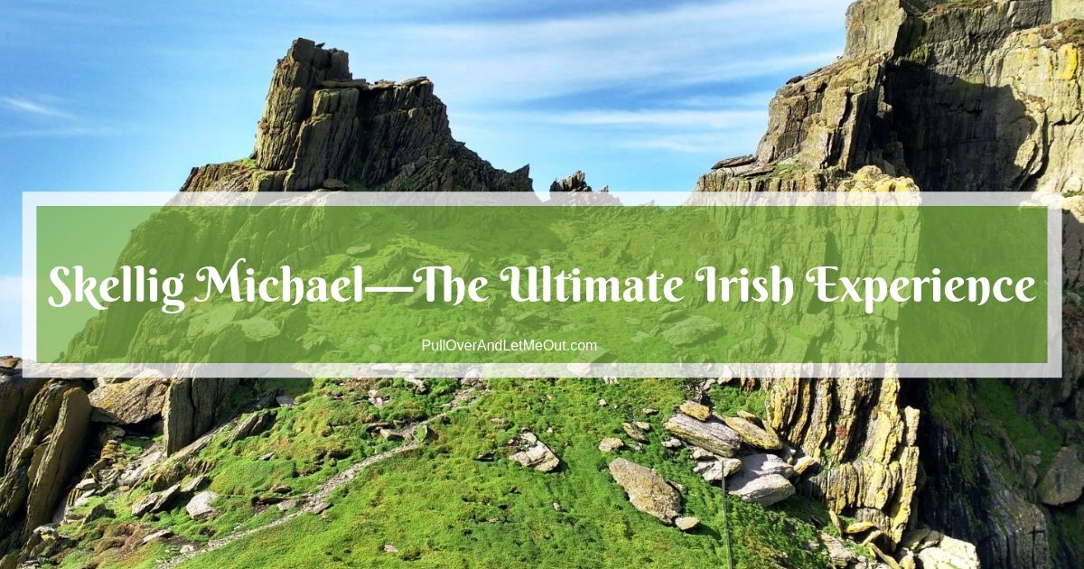 Skellig Michael—The Ultimate Irish Experience PullOverAndLetMeOut