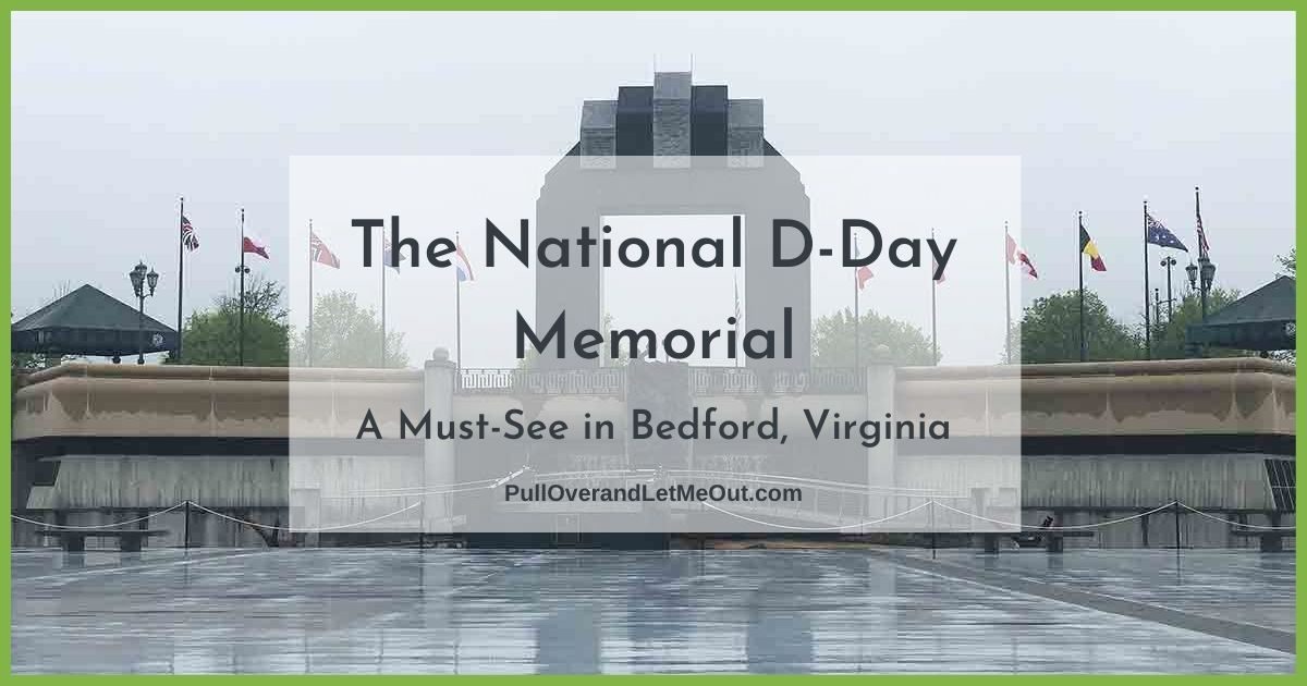 The National D-Day Memorial in Bedford, VA PullOverandLetMeOut