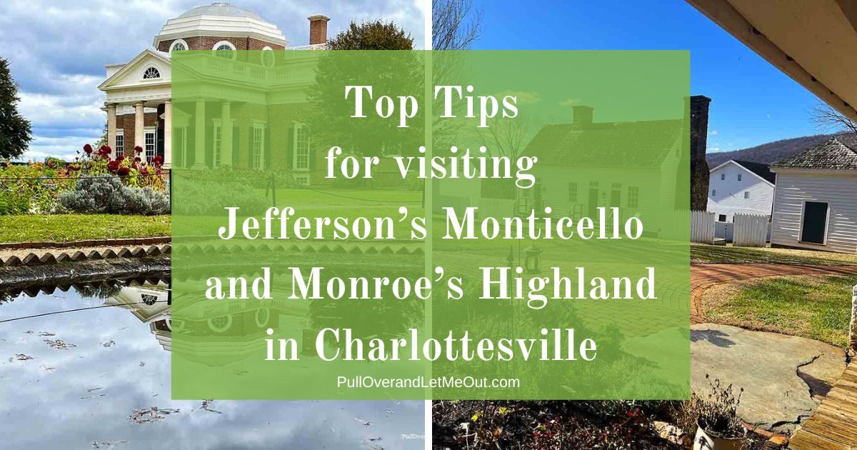 Top Tips for visiting Jefferson’s Monticello and Monroe’s Highland in Charlottesville VA PullOverandLetMeOut