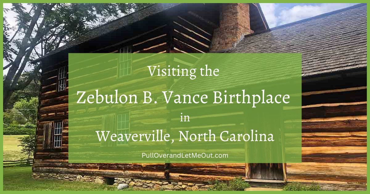 Visiting the Zebulon B. Vance birthplace Weaverville NC PullOverandLetMeOut