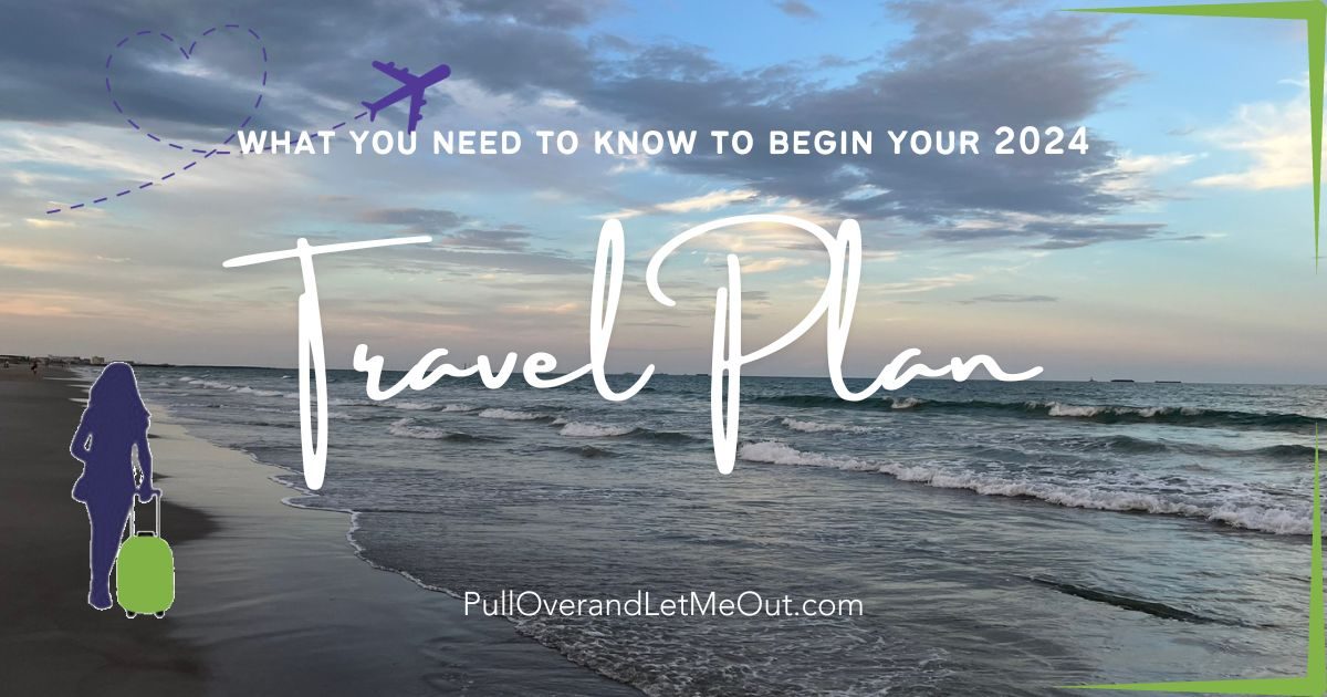 what you need to know to begin your 2024 travel plan PullOverandLetMeOut